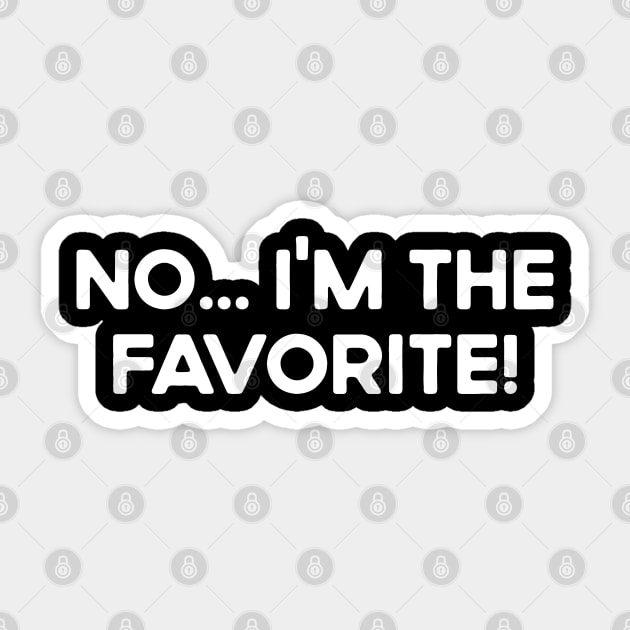 I'm The Favorite Funny Family Matching Sticker by TeeTypo
